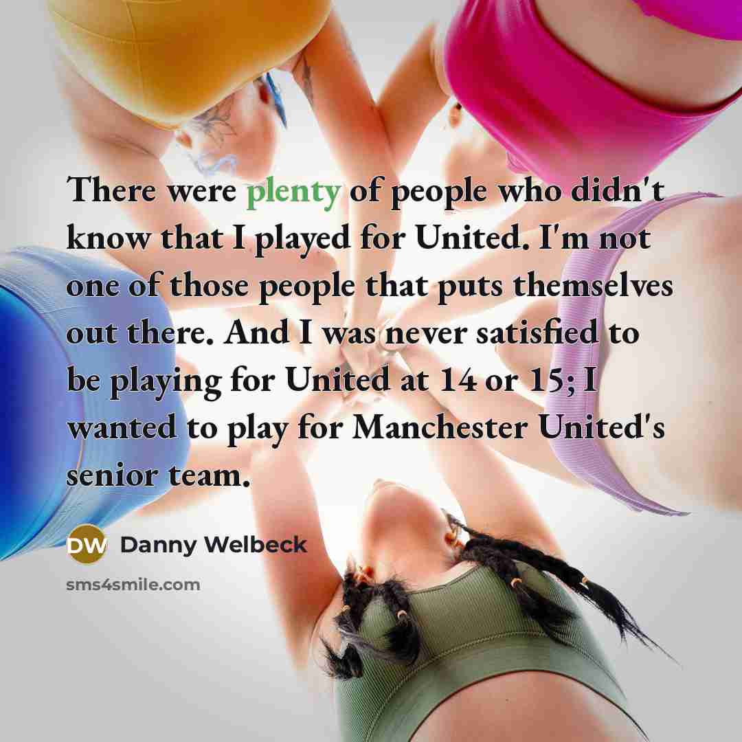 “There were plenty of people who didn't know that I…” quote by Danny Welbeck