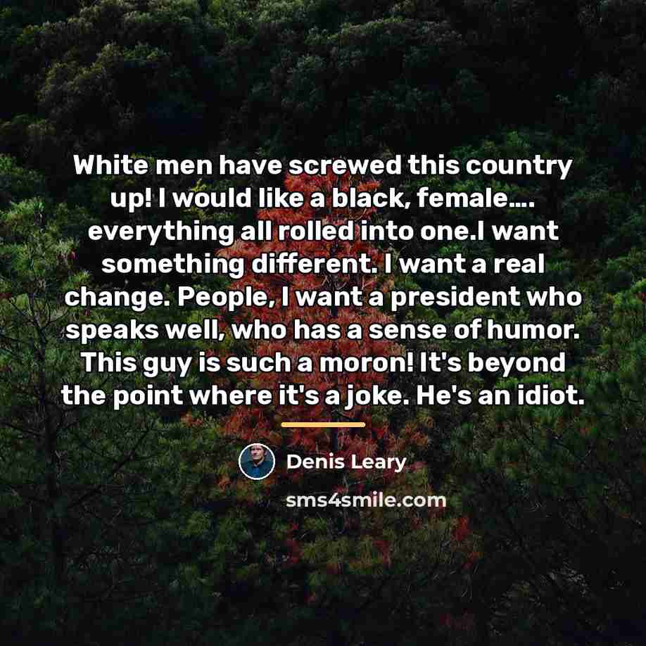 “White men have screwed this country up! I would like…” quote by Denis Leary