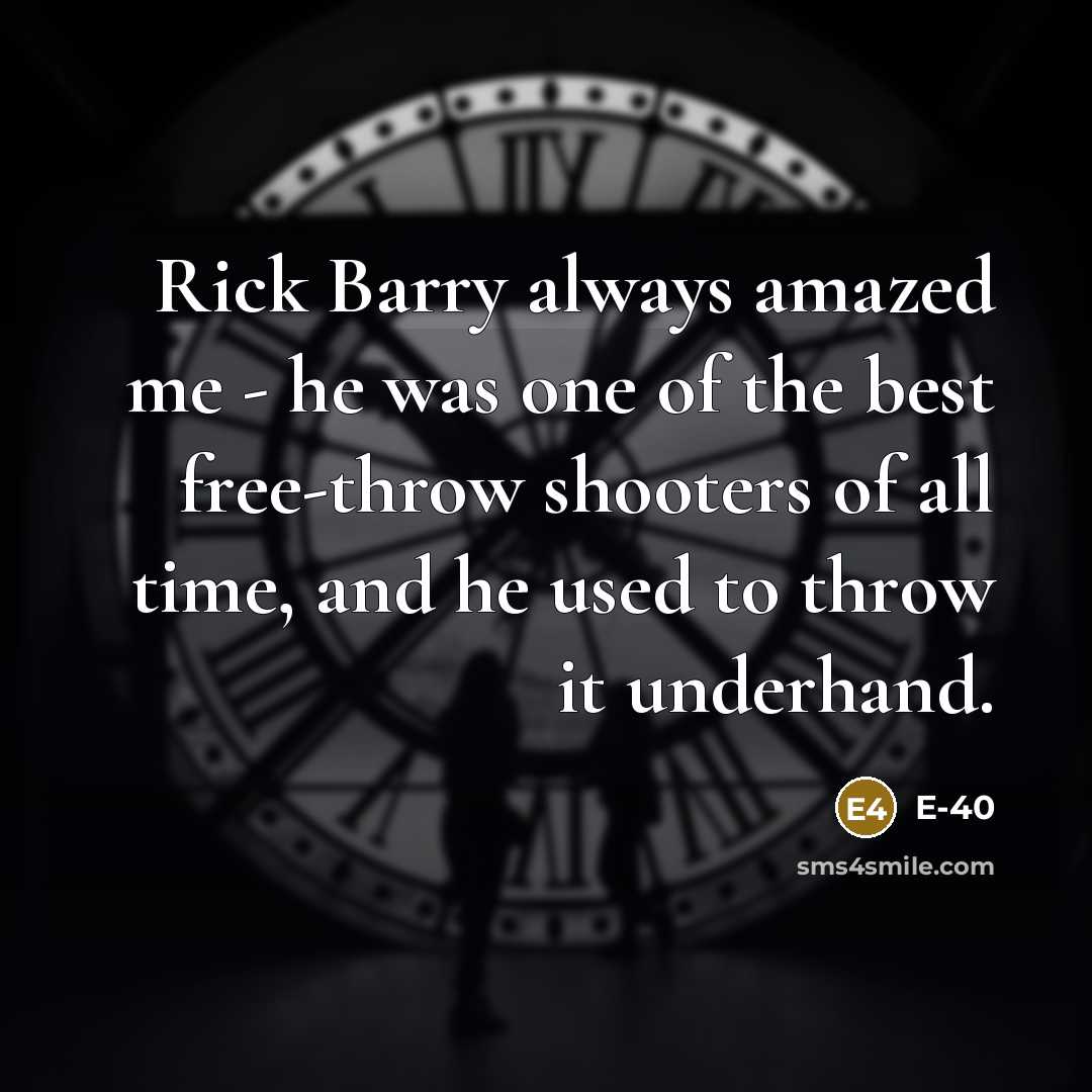 “Rick Barry always amazed me - he was one of…” quote by E-40