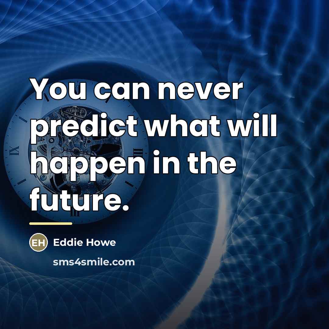 “You can never predict what will happen in the future.…” quote by Eddie Howe