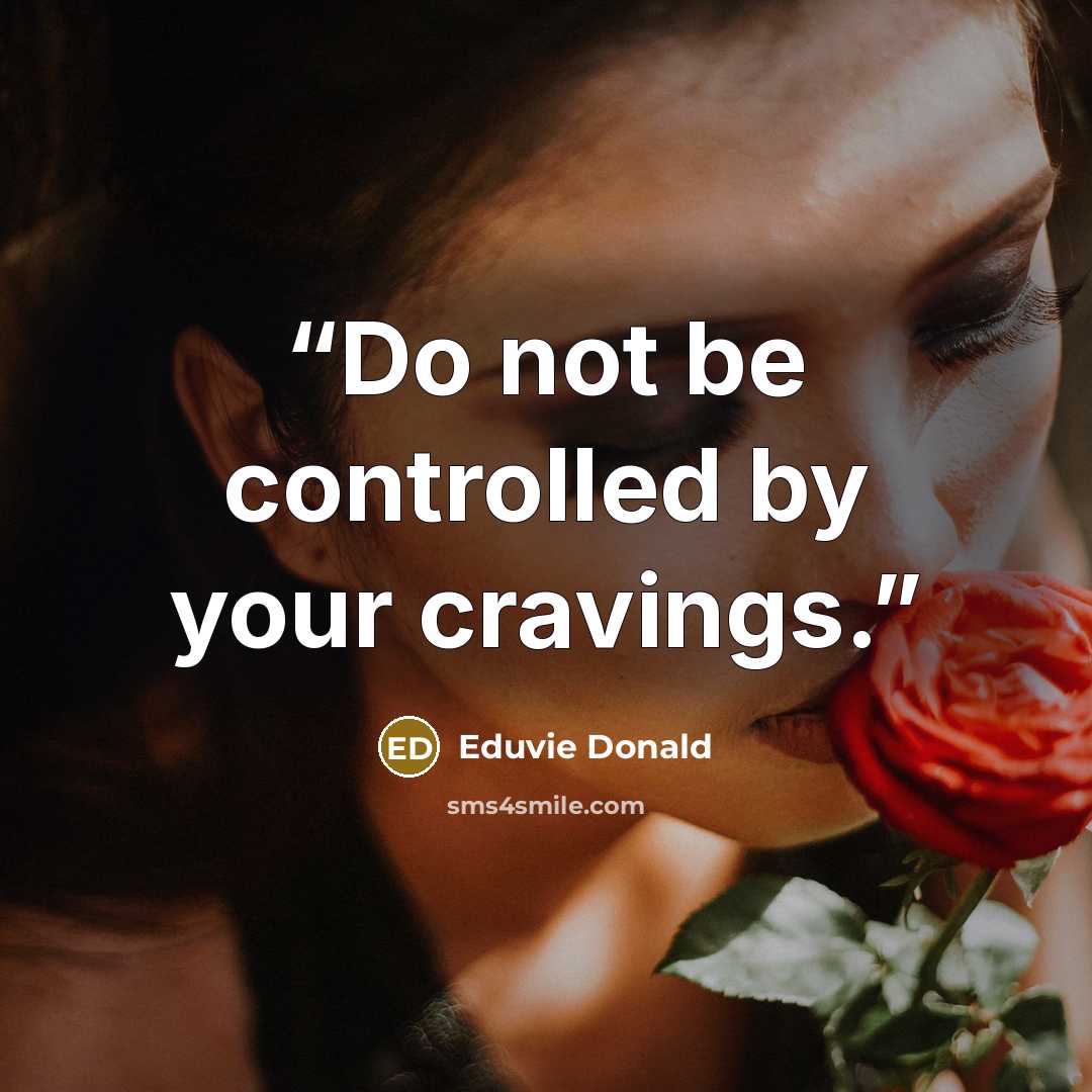 “Do not be controlled by your cravings.” quote by Eduvie Donald