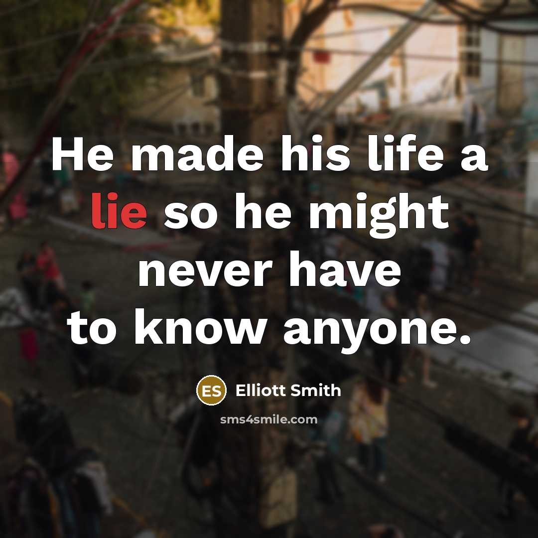 “He made his life a lie so he might never…” quote by Elliott Smith