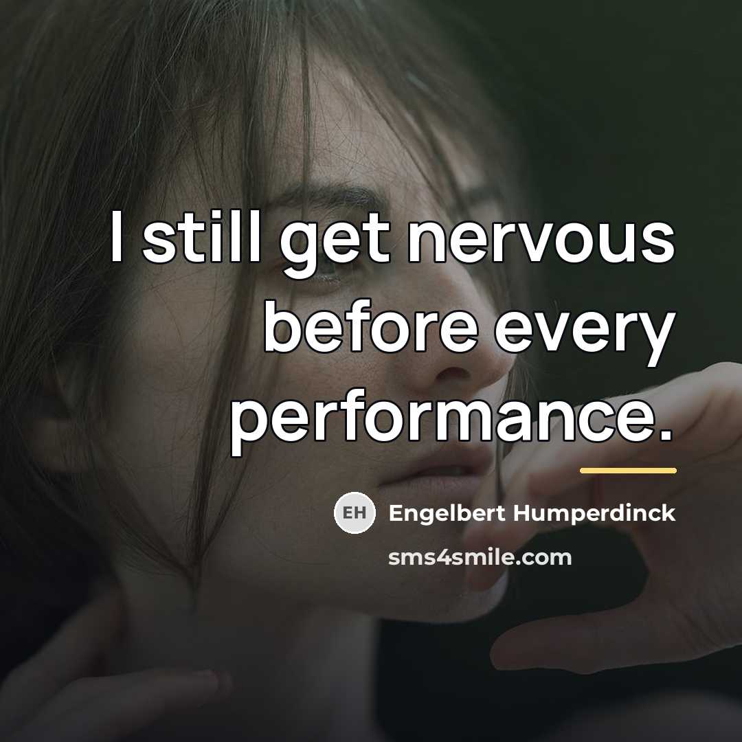“I still get nervous before every performance.…” quote by Engelbert Humperdinck