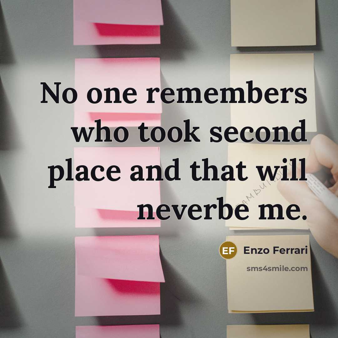 “No one remembers who took second place and that will…” quote by Enzo Ferrari