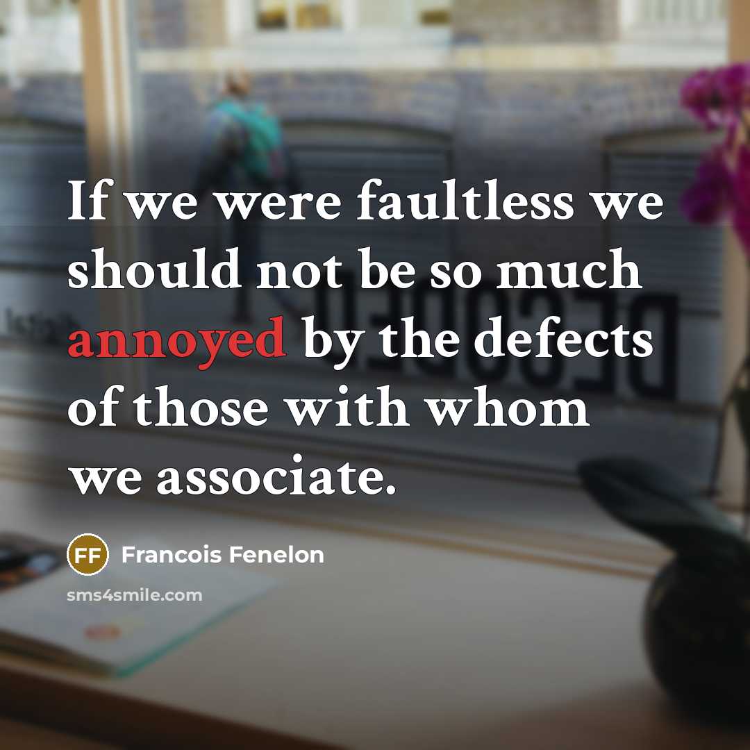 “If we were faultless we should not be so much…” quote by Francois Fenelon