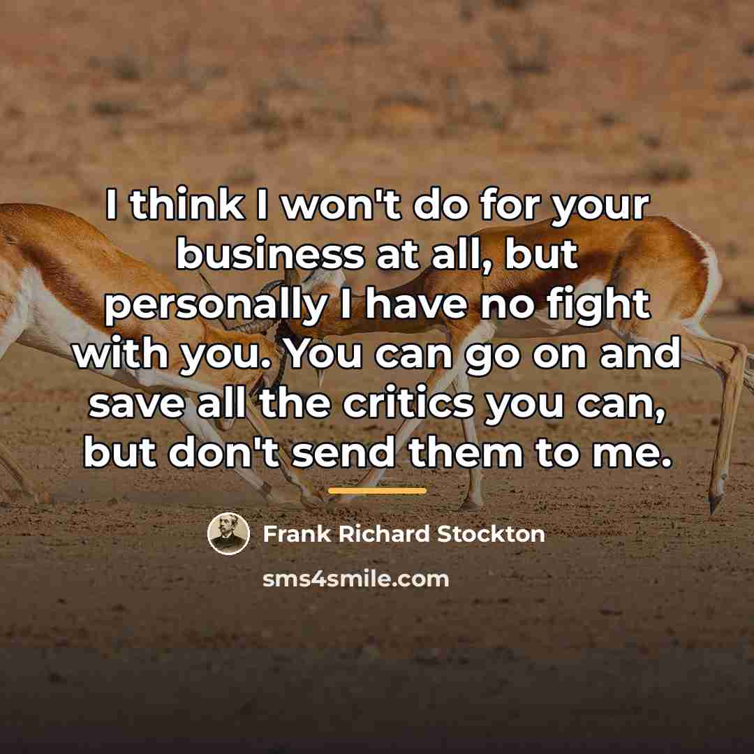 “I think I won't do for your business at all,…” quote by Anonymous