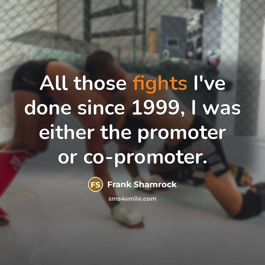 “All those fights I've done since 1999, I was either…” quote by Frank Shamrock