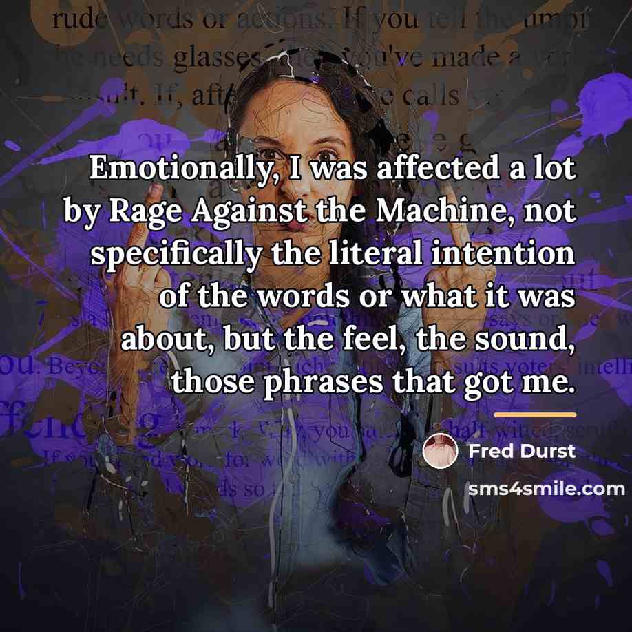 “Emotionally, I was affected a lot by Rage Against the…” quote by Fred Durst