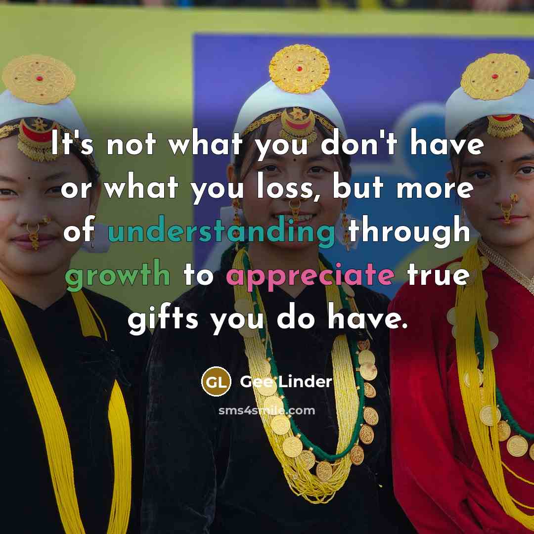 “It's not what you don't have or what you loss,…” quote by Gee Linder