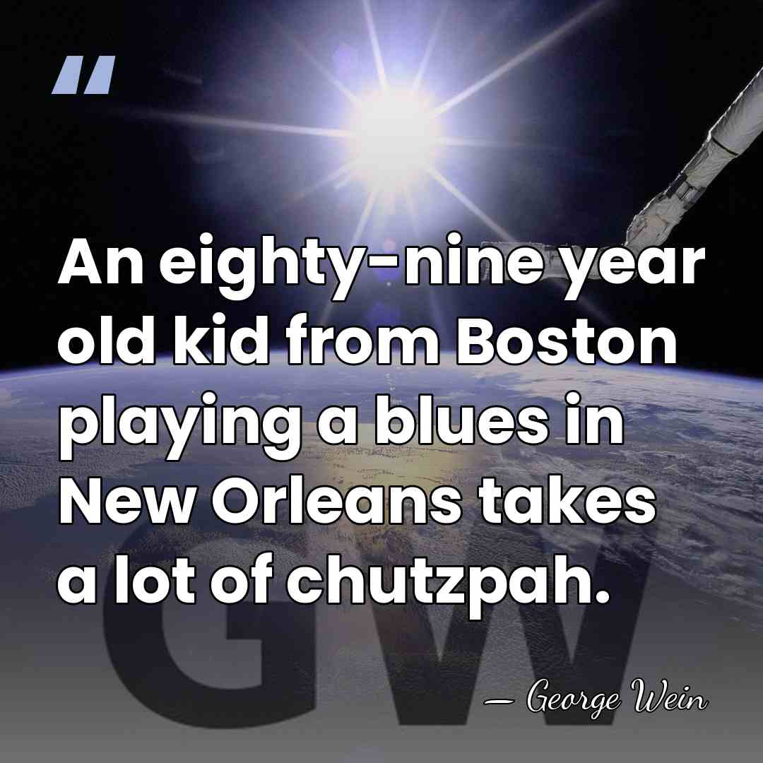 An eighty-nine year old kid from Boston playing a blues in New&hellip; - George Wein