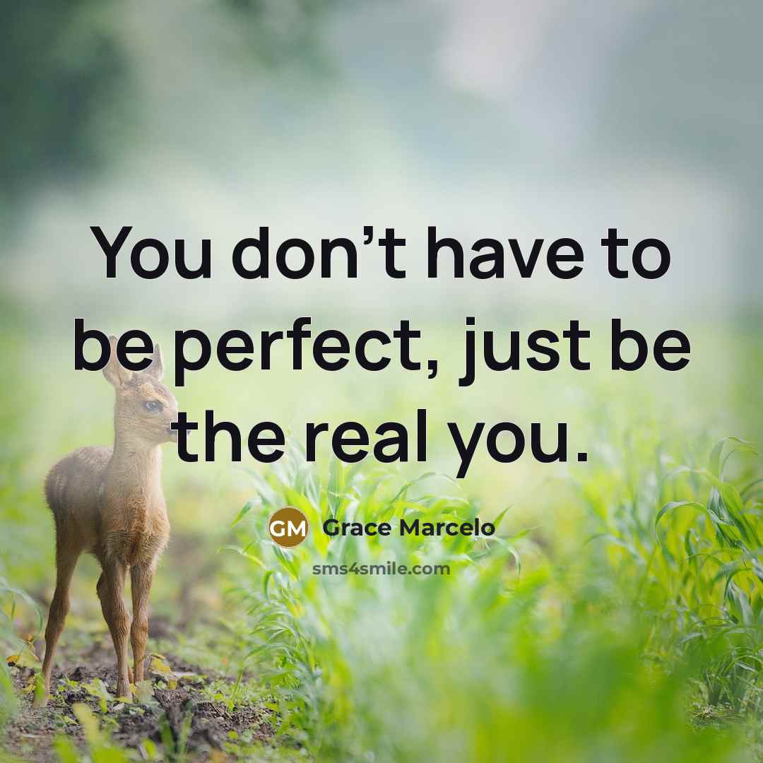 “You don't have to be perfect, just be the real…” quote by Grace Marcelo
