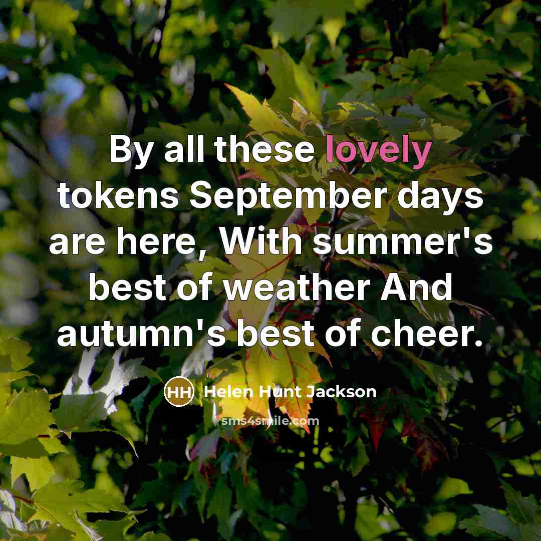 “By all these lovely tokens September days are here, With…” quote by Helen Hunt Jackson
