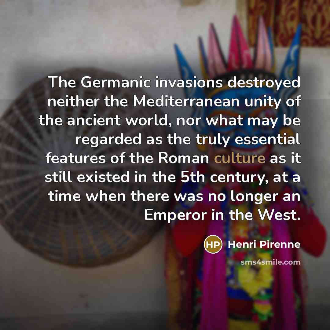 “The Germanic invasions destroyed neither the Mediterranean unity of the…” quote by Henri Pirenne