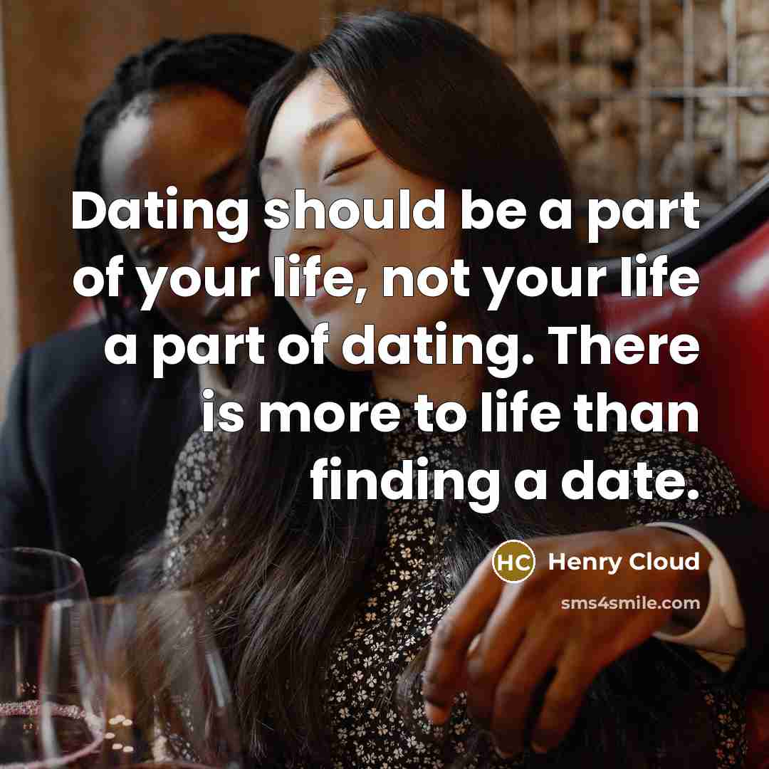 “Dating should be a part of your life, not your…” quote by Henry Cloud