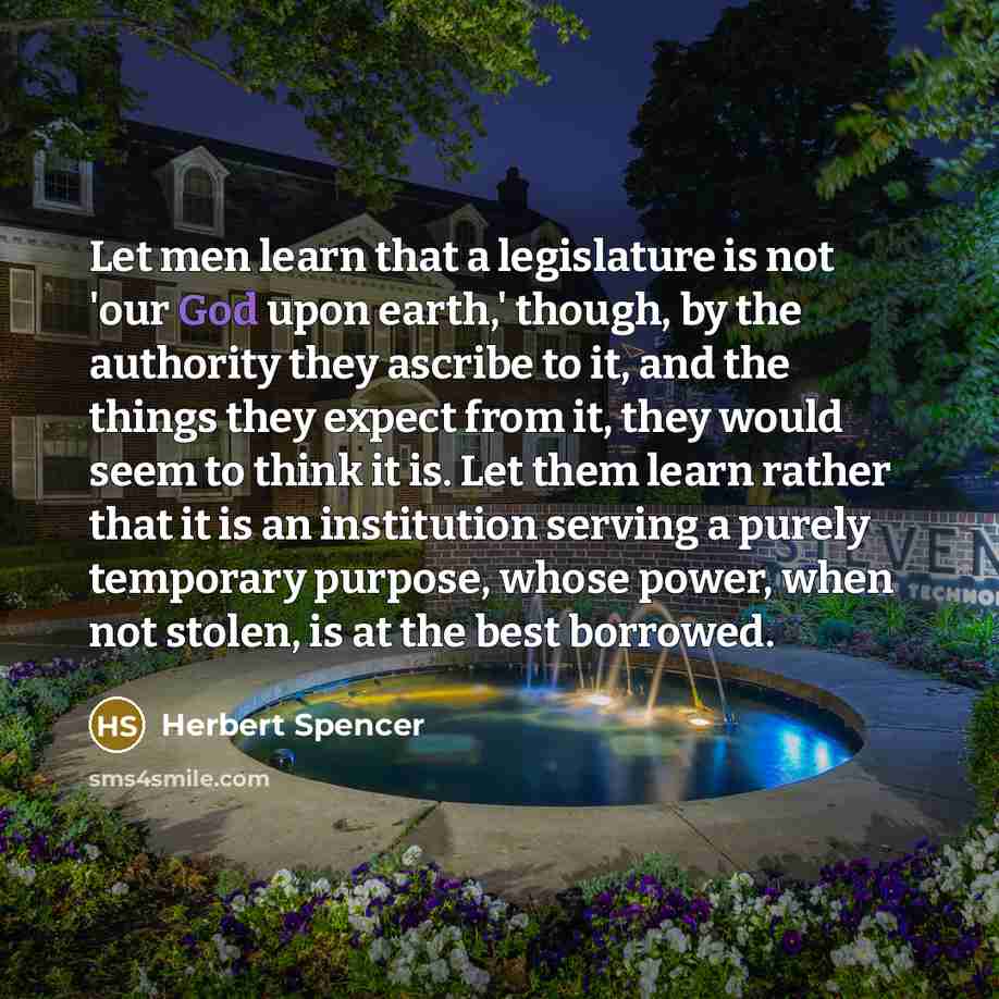 “Let men learn that a legislature is not 'our God…” quote by Herbert Spencer
