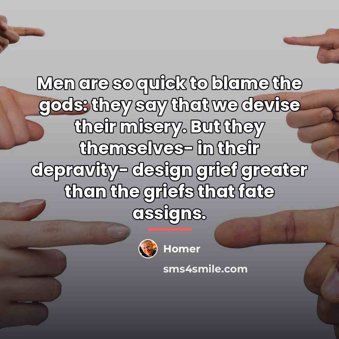 “Men are so quick to blame the gods: they say…” quote by Homer