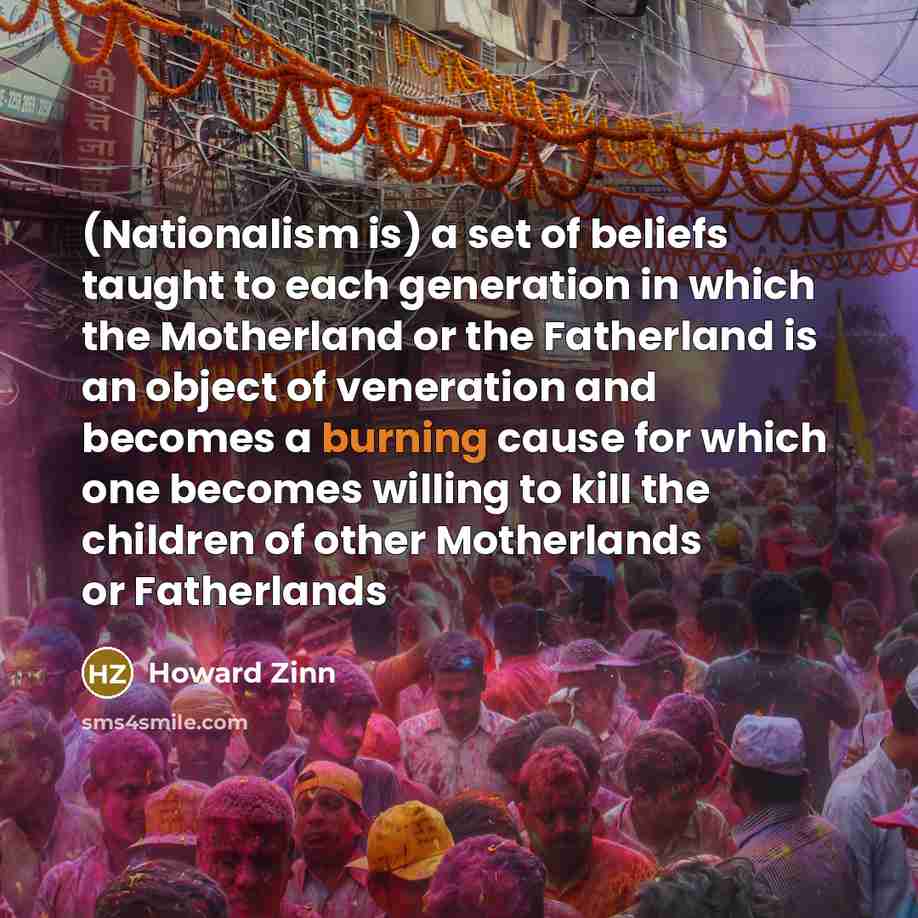 “(Nationalism is) a set of beliefs taught to each generation…” quote by Howard Zinn
