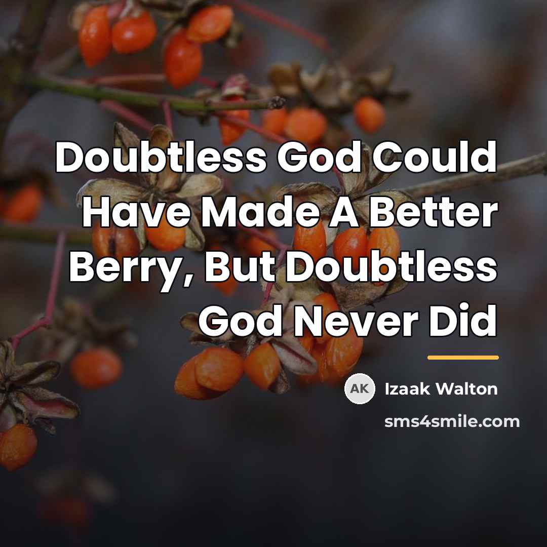 “Doubtless God Could Have Made A Better Berry, But Doubtless…” quote by Izaak Walton