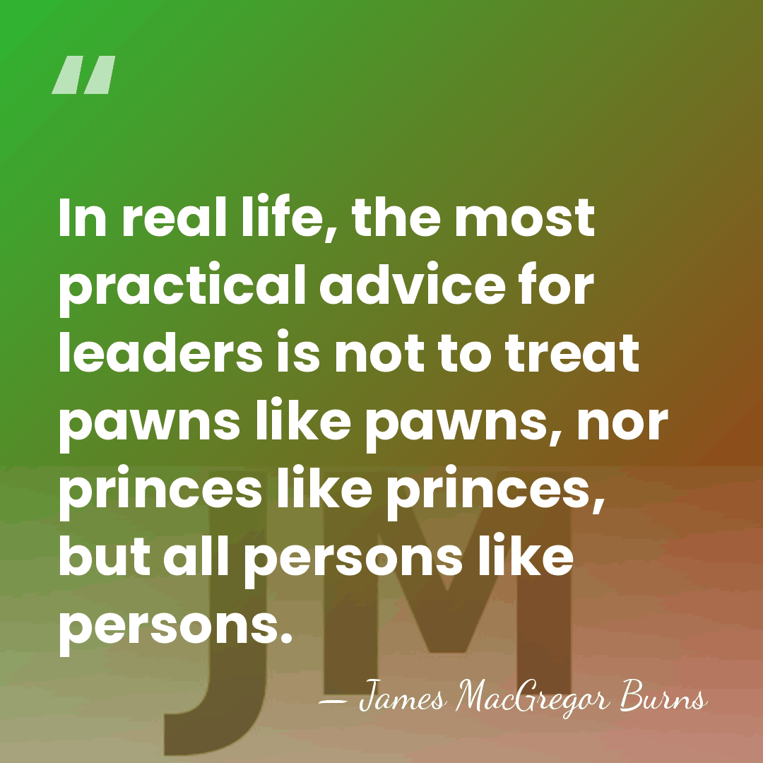In real life, the most practical advice for leaders is not to&hellip; - James MacGregor Burns