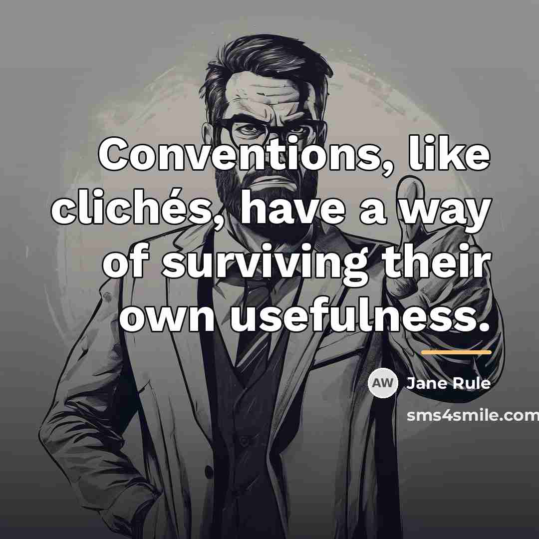 “Conventions, like clichés, have a way of surviving their own…” quote by Jane Rule