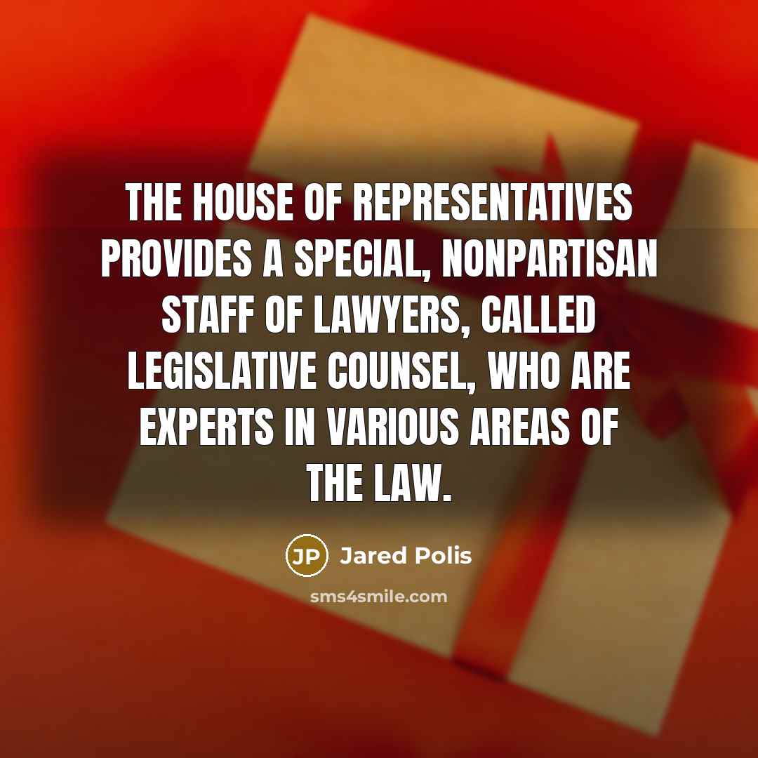 “The House of Representatives provides a special, nonpartisan staff of…” quote by Jared Polis
