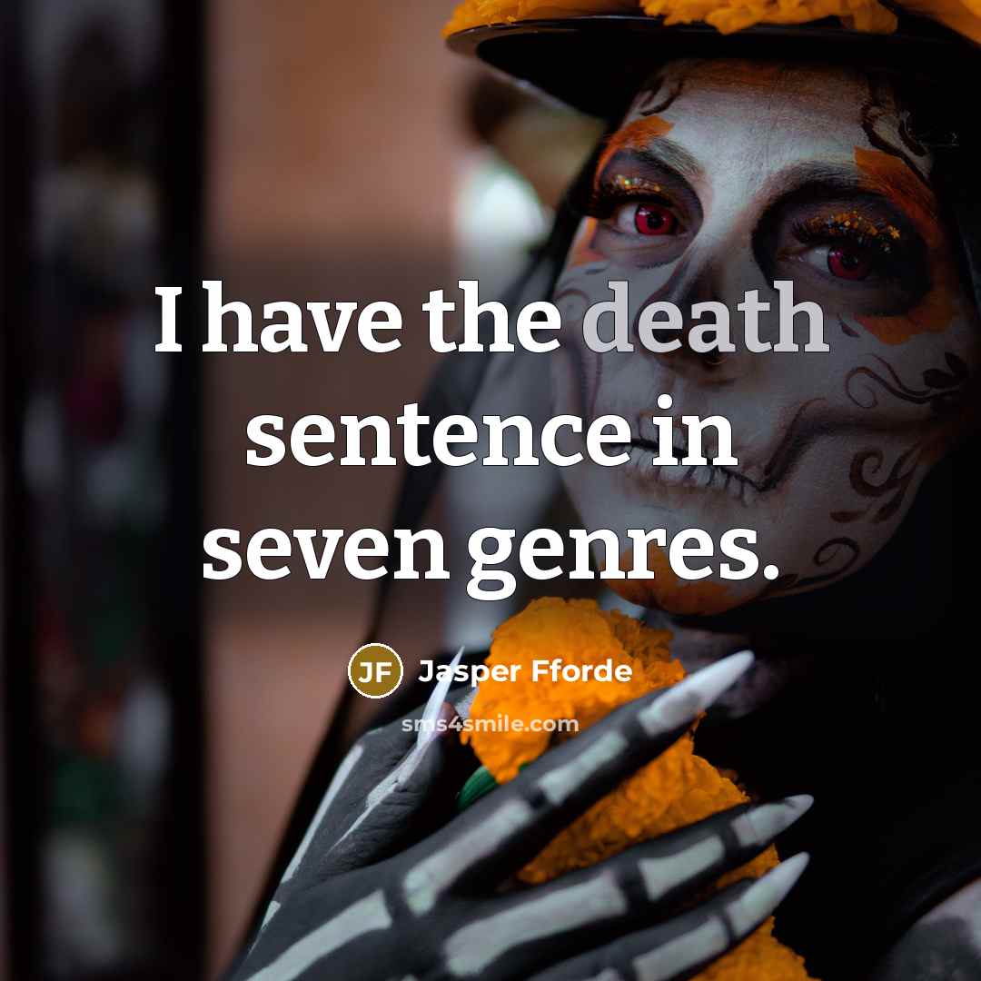 “I have the death sentence in seven genres.…” quote by Jasper Fforde