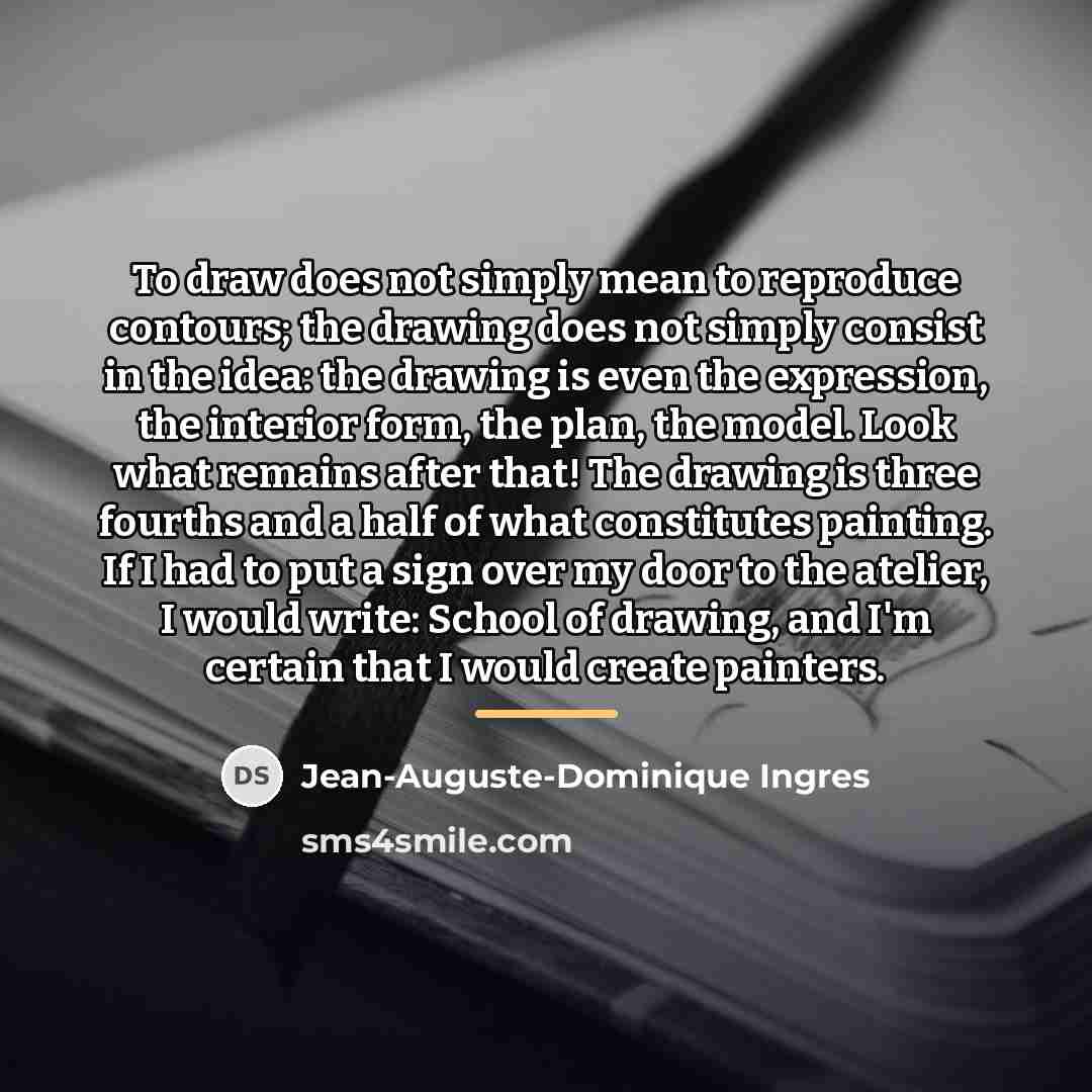“To draw does not simply mean to reproduce contours; the…” quote by Jean-Auguste-Dominique Ingres