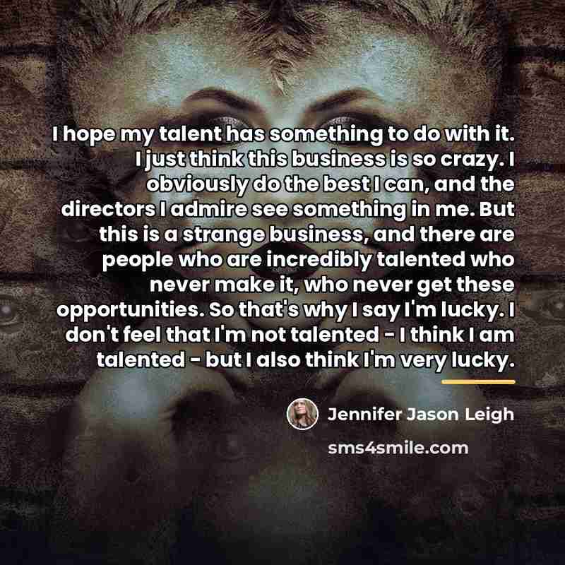 “I hope my talent has something to do with it.…” quote by Jennifer Jason Leigh