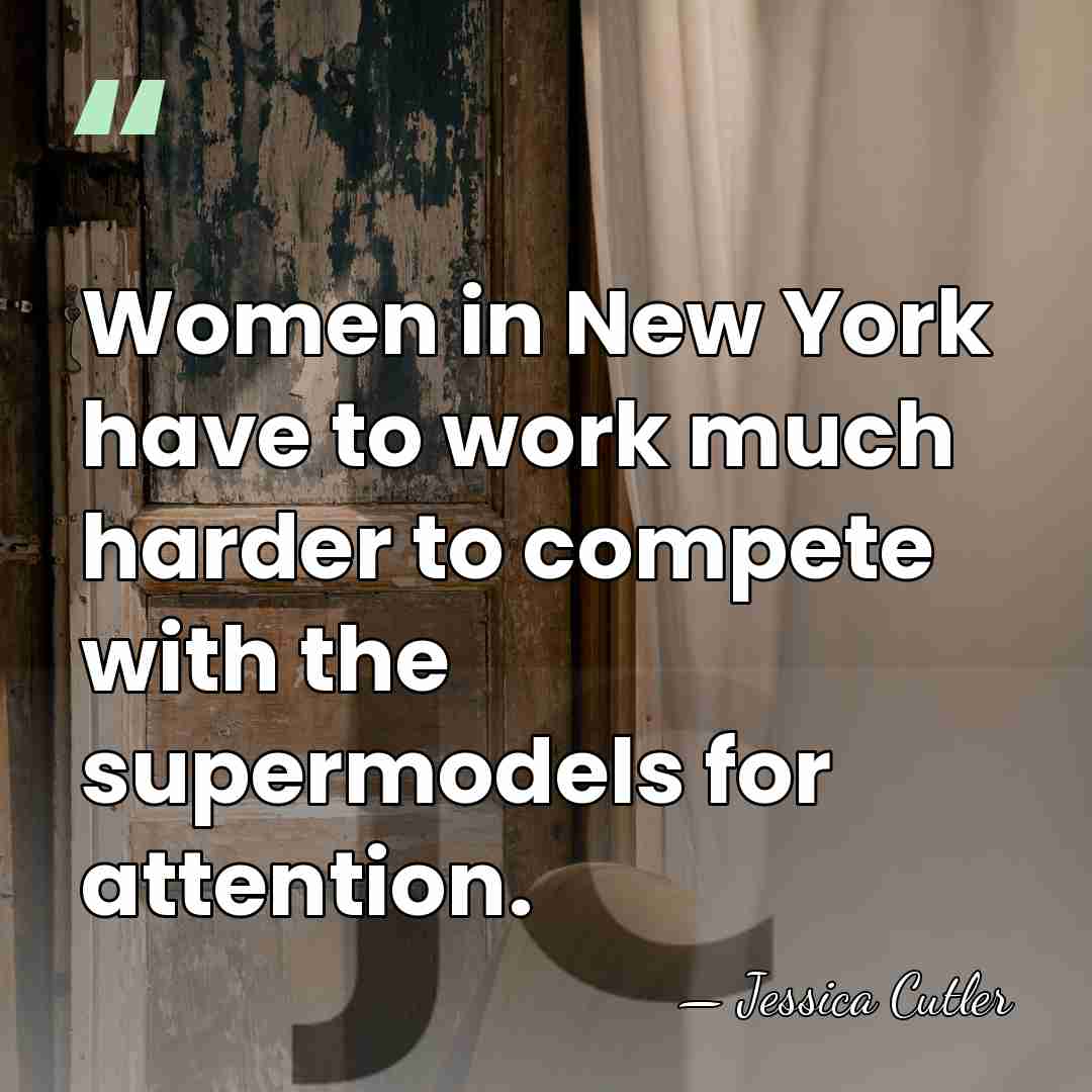 Women in New York have to work much harder to compete with&hellip; - Jessica Cutler