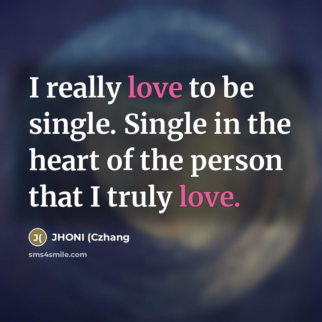 “I really love to be single. Single in the heart…” quote by JHONI (Czhang