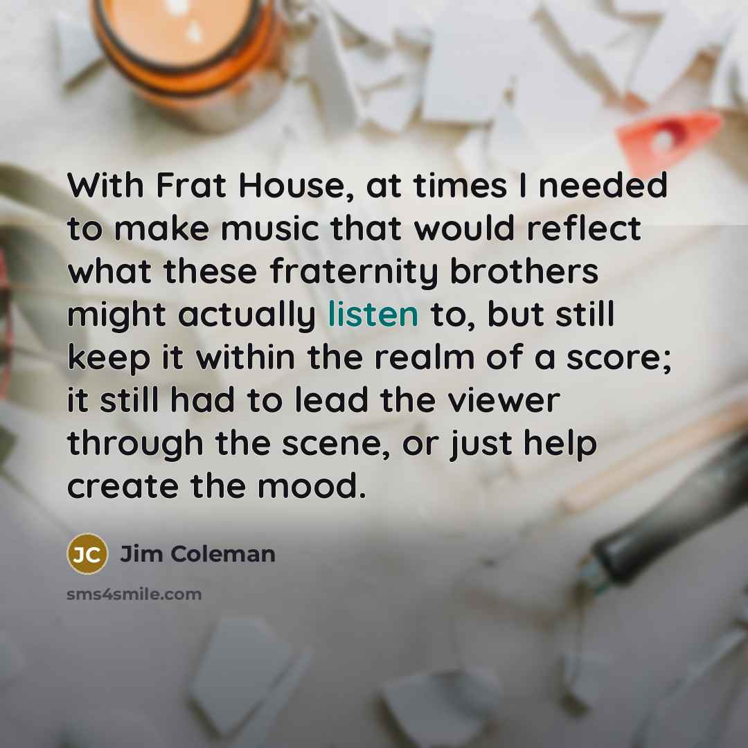 “With Frat House, at times I needed to make music…” quote by Jim Coleman