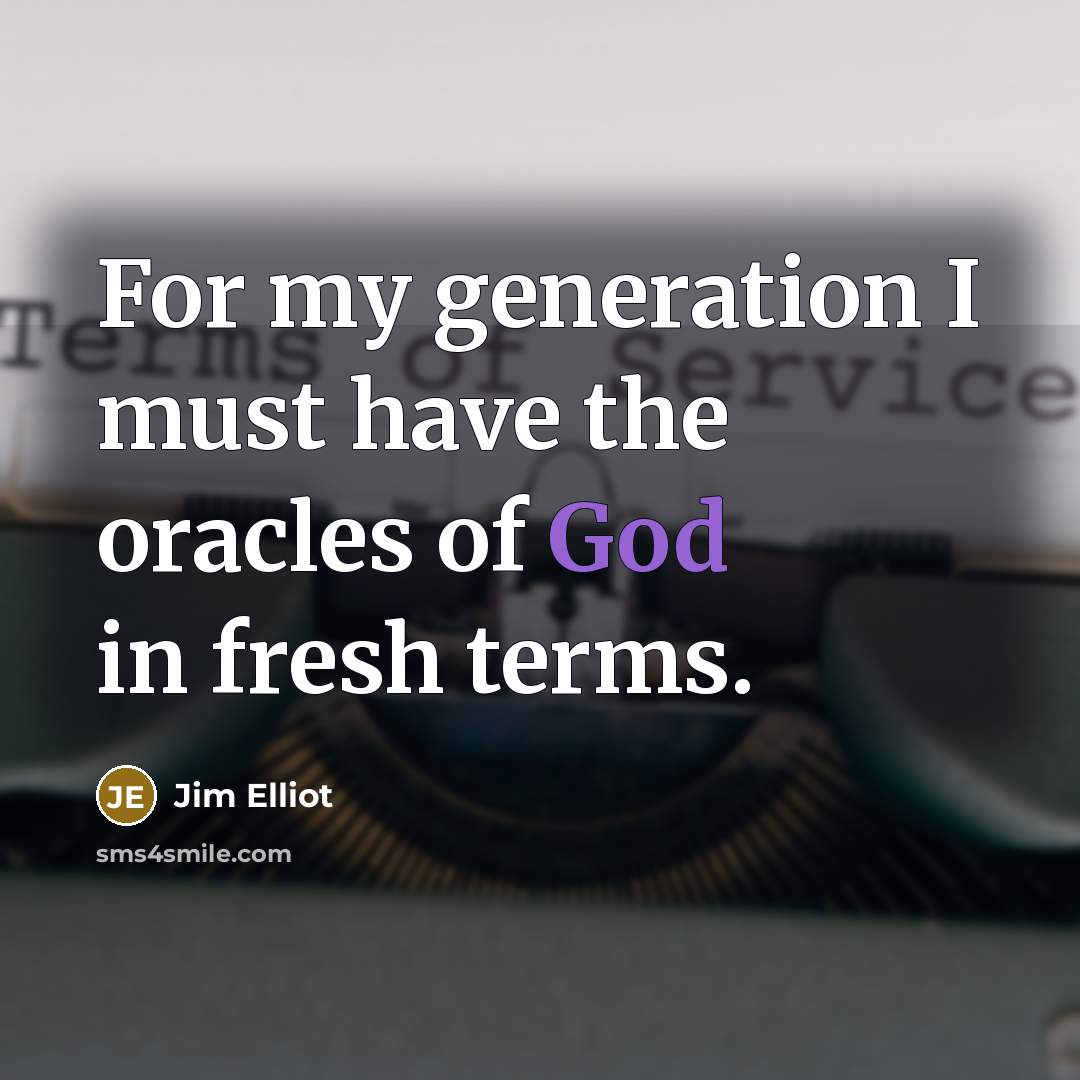 “For my generation I must have the oracles of God…” quote by Jim Elliot