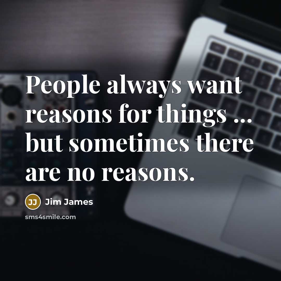 “People always want reasons for things ... but sometimes there…” quote by Jim James