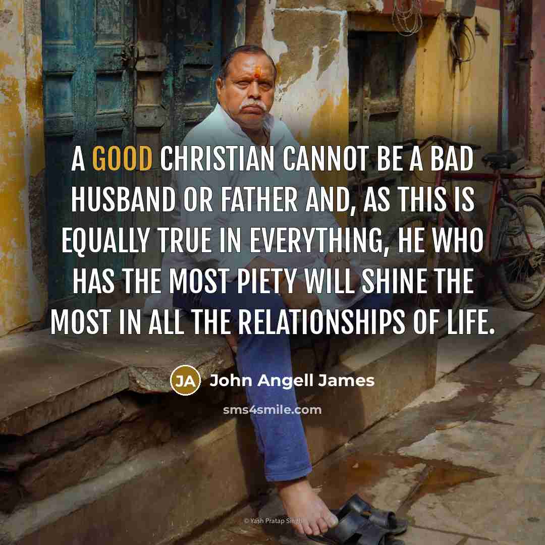 “A good Christian cannot be a bad husband or father…” quote by John Angell James