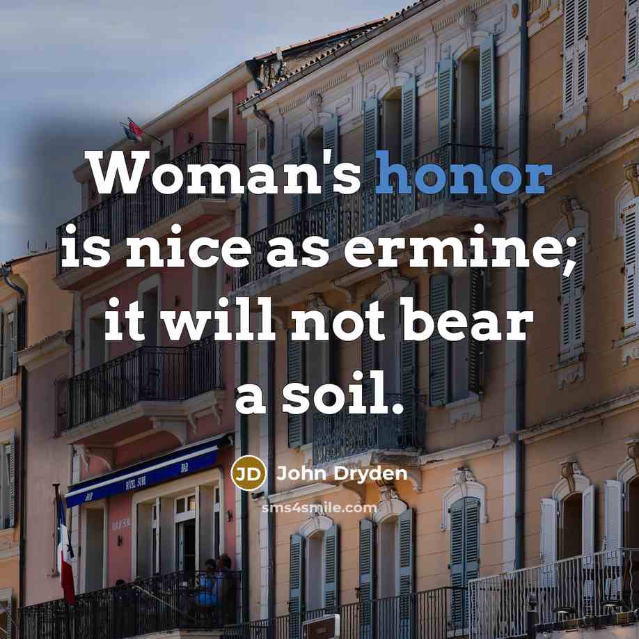 “Woman's honor is nice as ermine; it will not bear…” quote by John Dryden