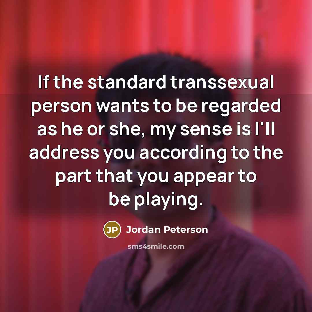 “If the standard transsexual person wants to be regarded as…” quote by Jordan Peterson