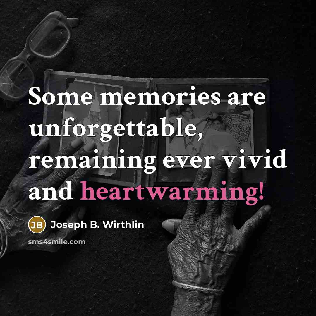 “Some memories are unforgettable, remaining ever vivid and heartwarming!…” quote by Joseph B. Wirthlin