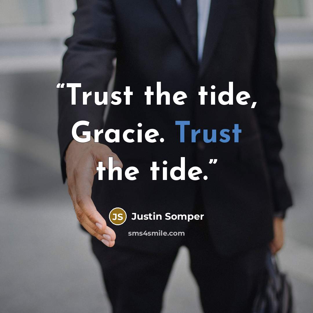 “Trust the tide, Gracie. Trust the tide.” quote by Justin Somper