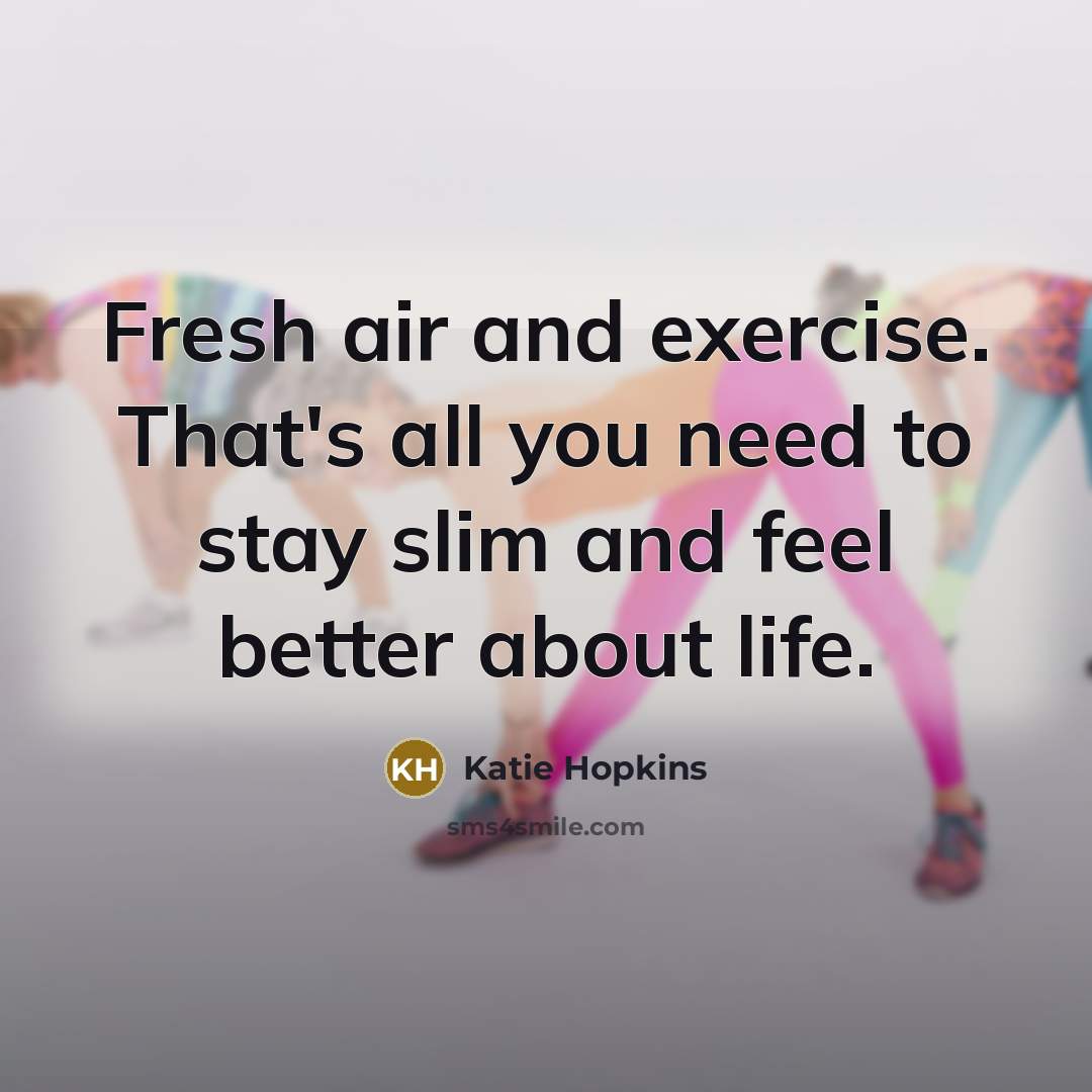 “Fresh air and exercise. That's all you need to stay…” quote by Katie Hopkins