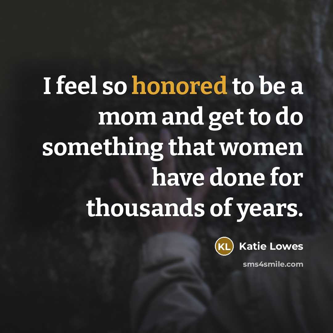“I feel so honored to be a mom and get…” quote by Katie Lowes