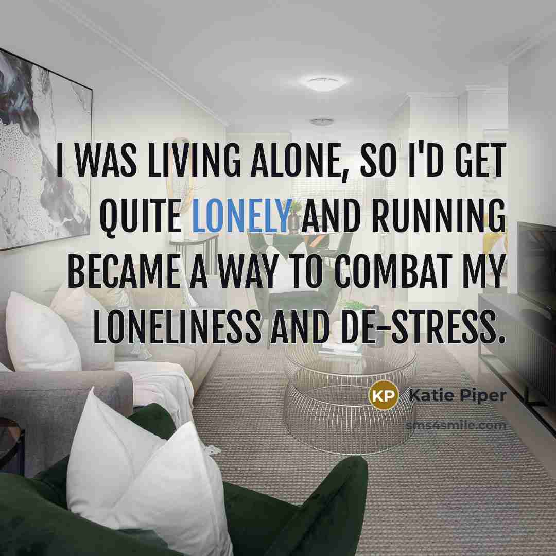“I was living alone, so I'd get quite lonely and…” quote by Katie Piper