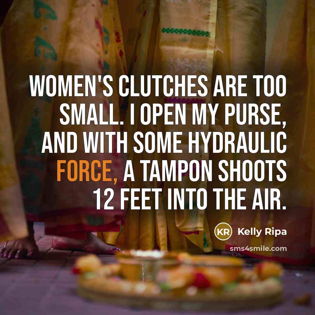 “Women's clutches are too small. I open my purse, and…” quote by Kelly Ripa