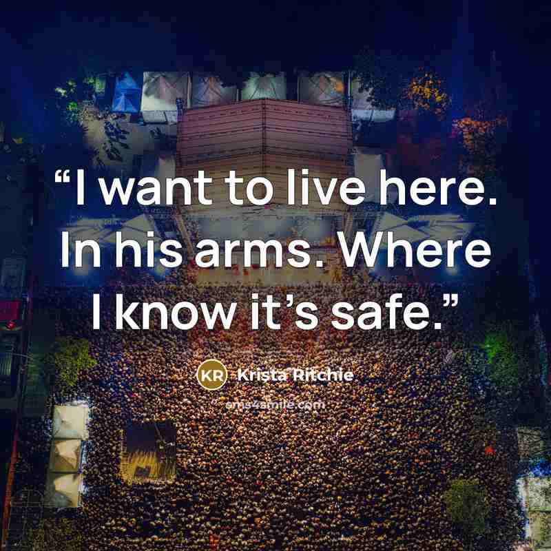 “I want to live here. In his arms. Where I know it’s safe.” quote by Krista Ritchie