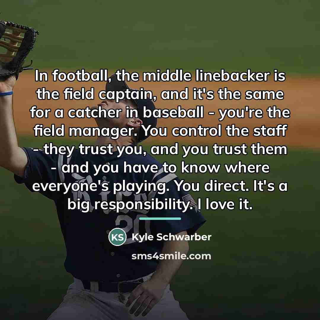 “In football, the middle linebacker is the field captain, and…” quote by Kyle Schwarber