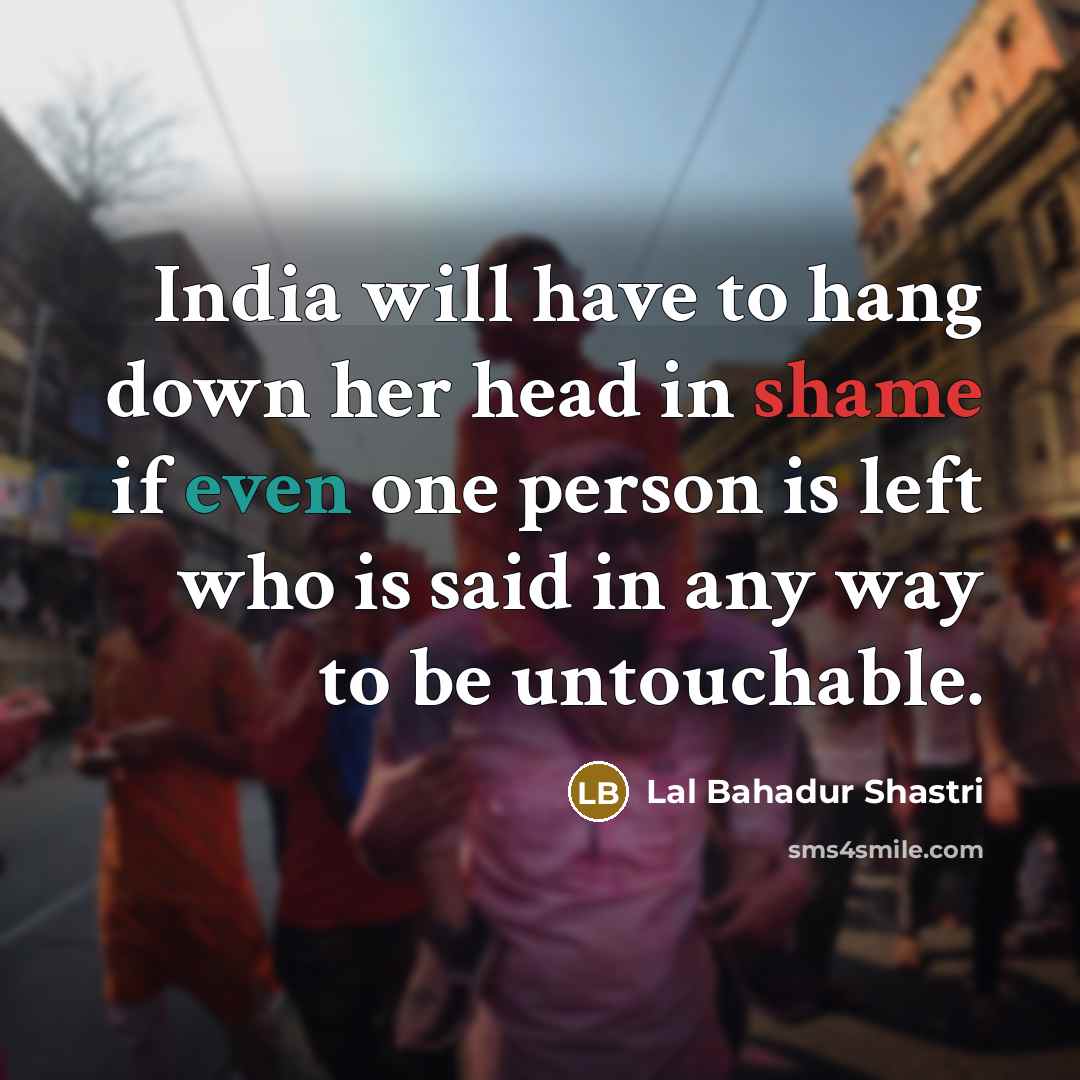 “India will have to hang down her head in shame…” quote by Lal Bahadur Shastri