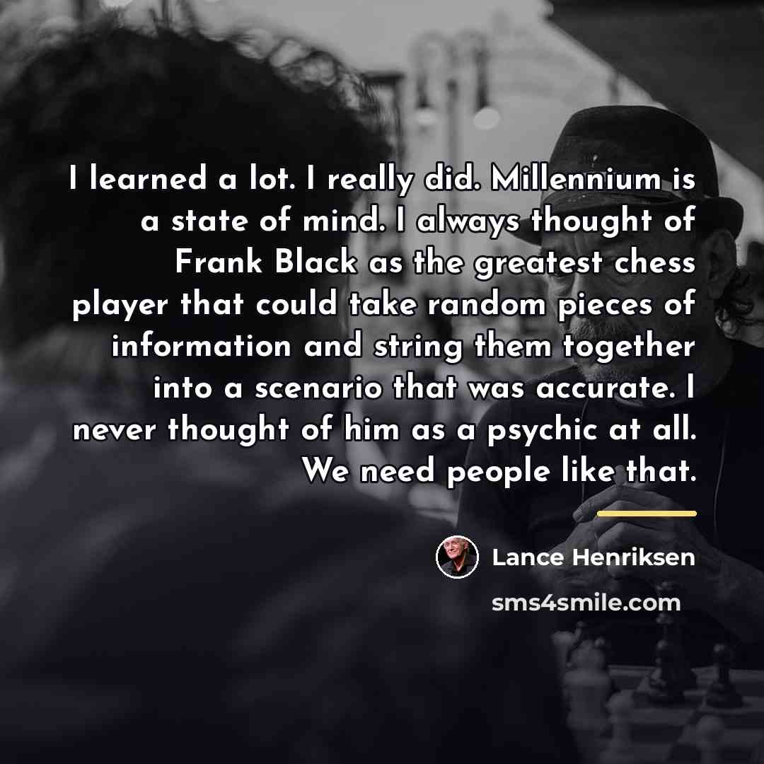 “I learned a lot. I really did. Millennium is a…” quote by Lance Henriksen