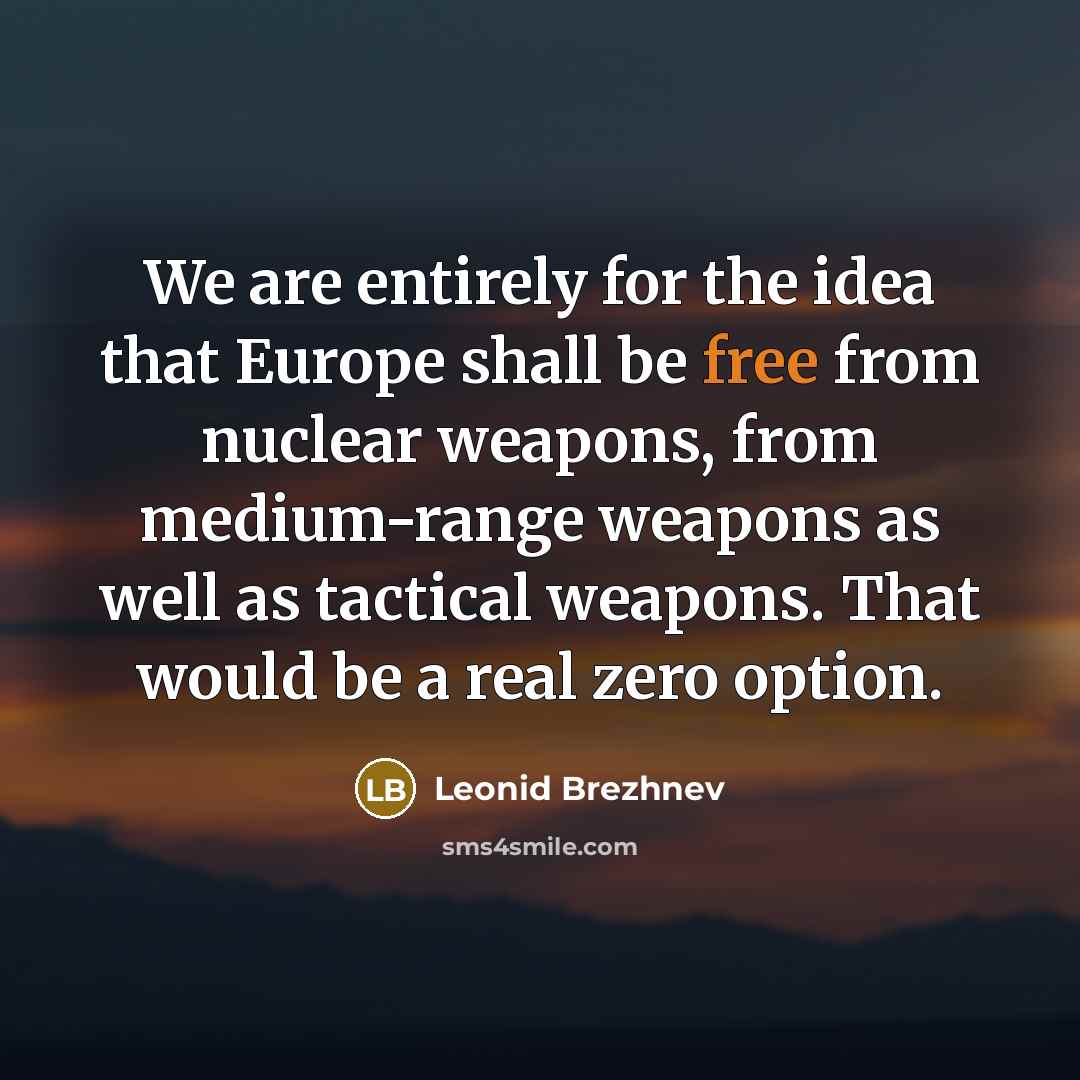 “We are entirely for the idea that Europe shall be…” quote by Leonid Brezhnev