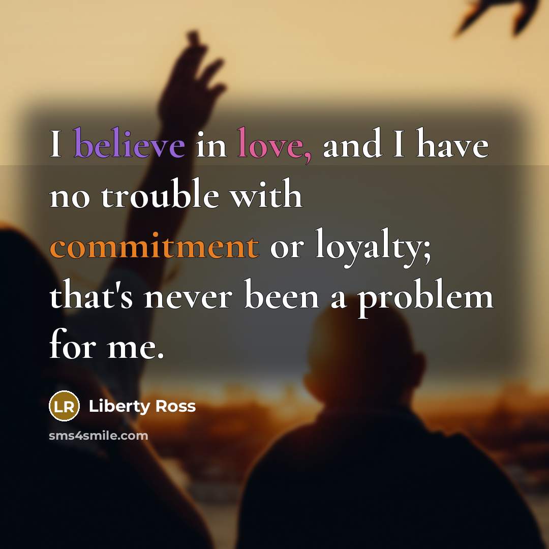 “I believe in love, and I have no trouble with…” quote by Liberty Ross