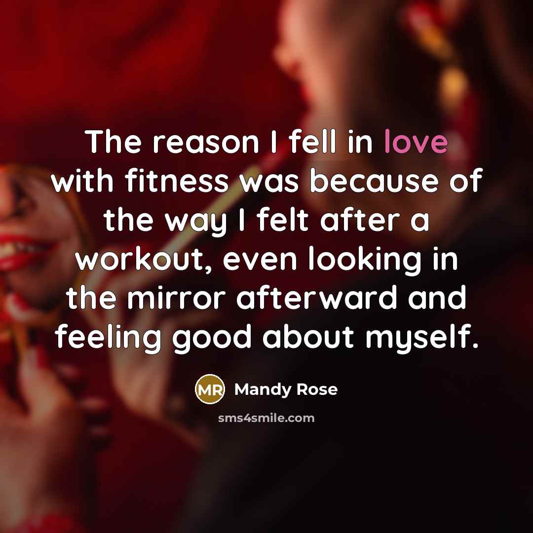 “The reason I fell in love with fitness was because…” quote by Mandy Rose
