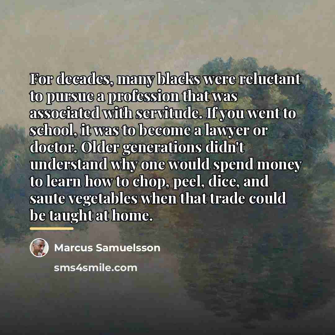 “For decades, many blacks were reluctant to pursue a profession…” quote by Marcus Samuelsson